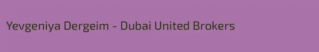 Yevgeniya Dergeim - Dubai United Brokers